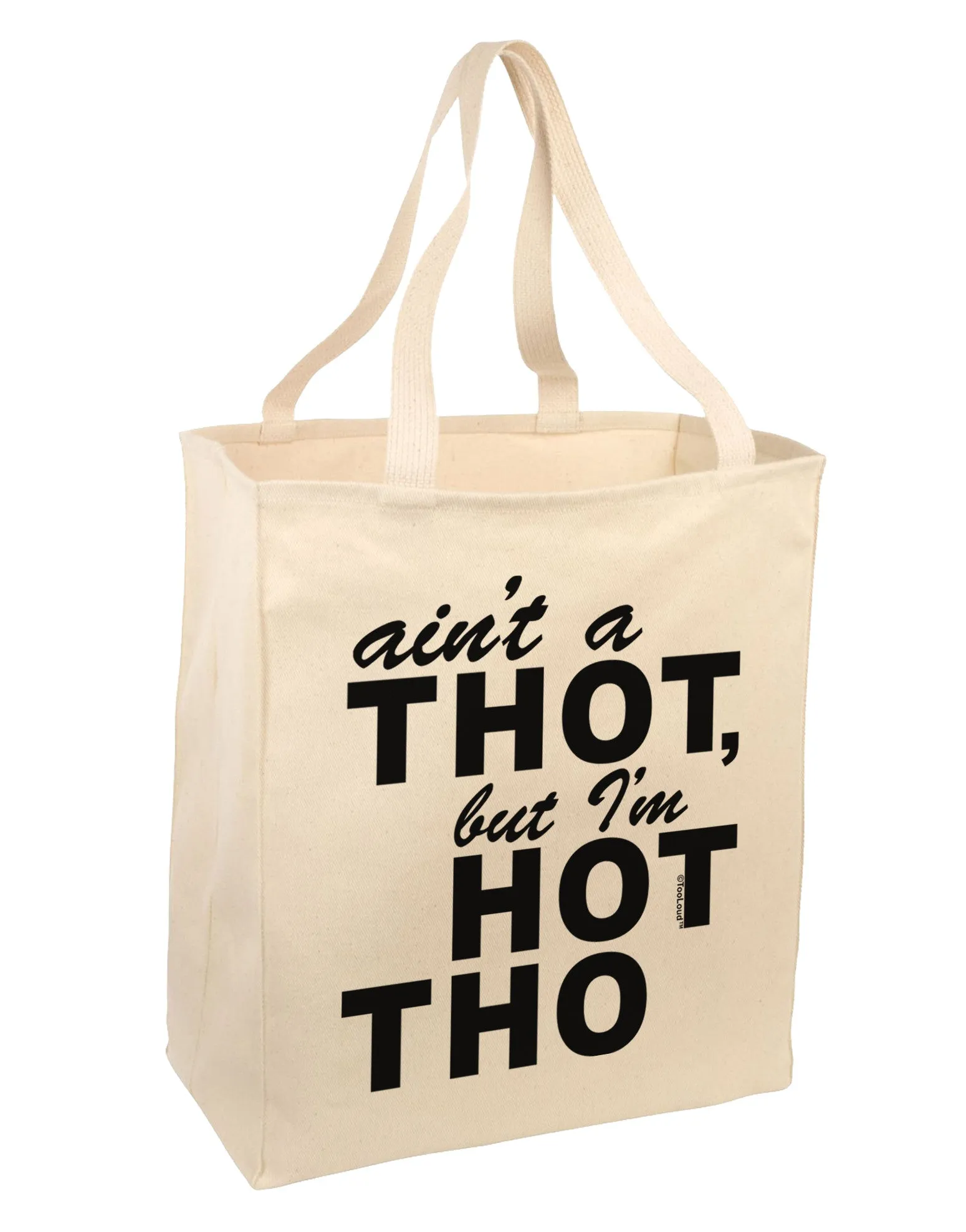 Ain't a THOT but I'm HOT THO Large Grocery Tote Bag