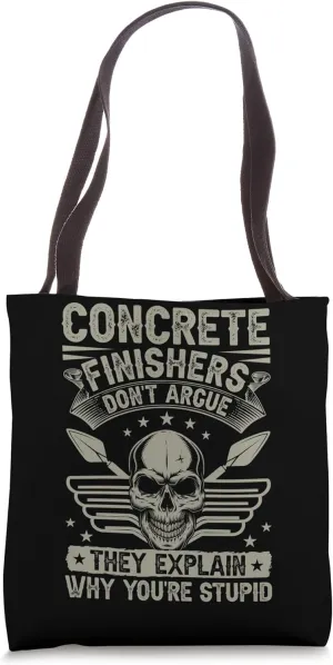 Concrete Finishers Don't Argue Concrete Finisher Tote Bag